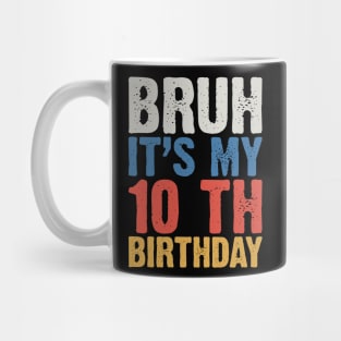 Bruh It's My 10 Th Birthday Mug